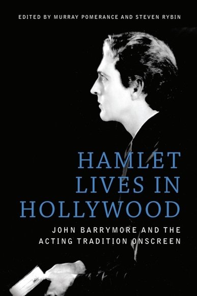 Hamlet Lives in Hollywood: John Barrymore and the Acting Tradition Onscreen(English)