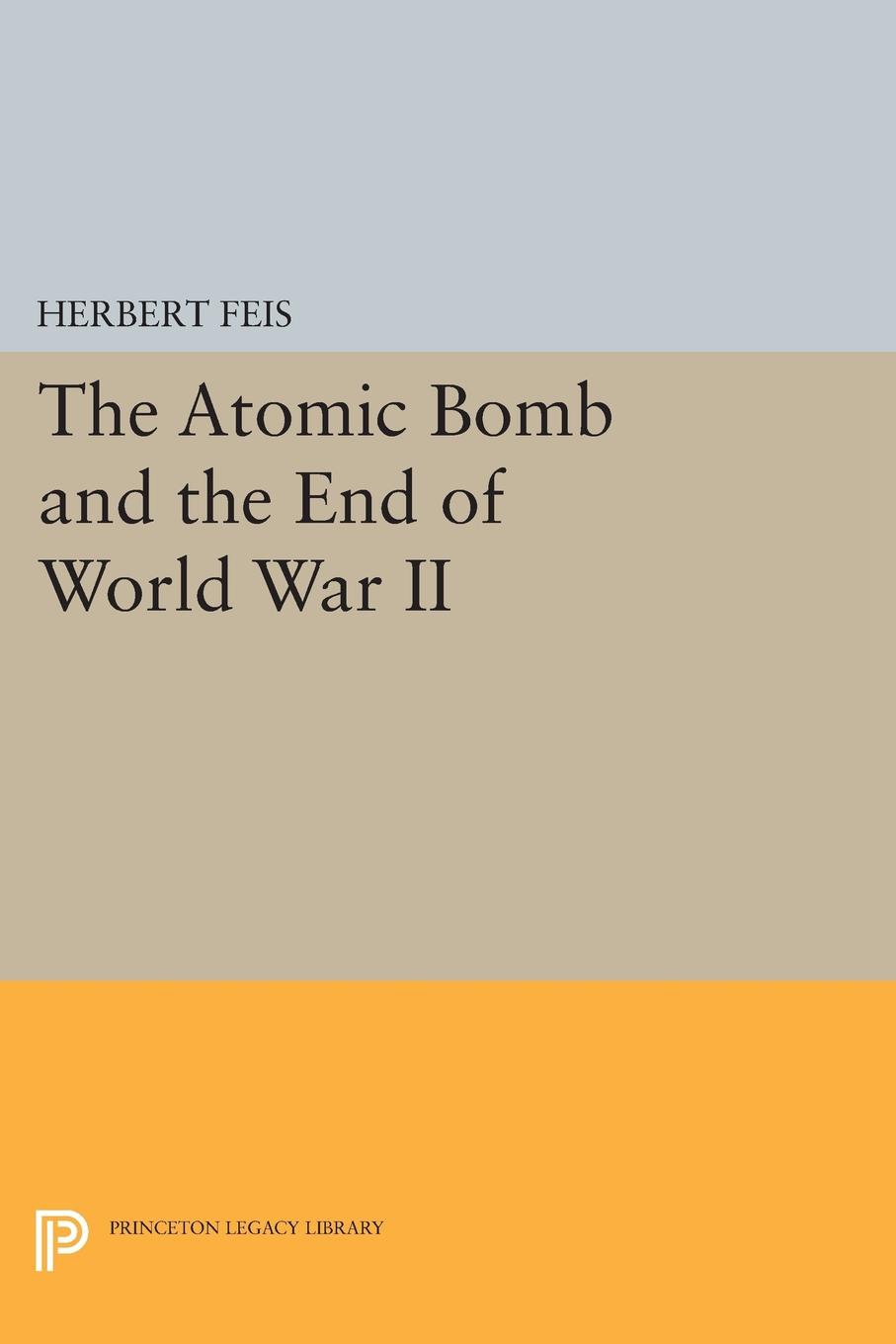 The Atomic Bomb and the End of World War II: (Princeton Legacy Library)