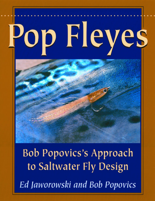 Pop Fleyes: Bob Popovics's Approach to Saltwater Fly Design(English)