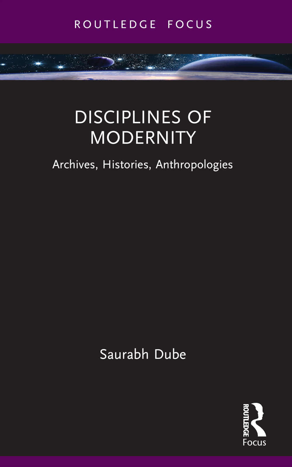 Disciplines of Modernity: Archives, Histories, Anthropologies(Routledge Focus on Modern Subjects)