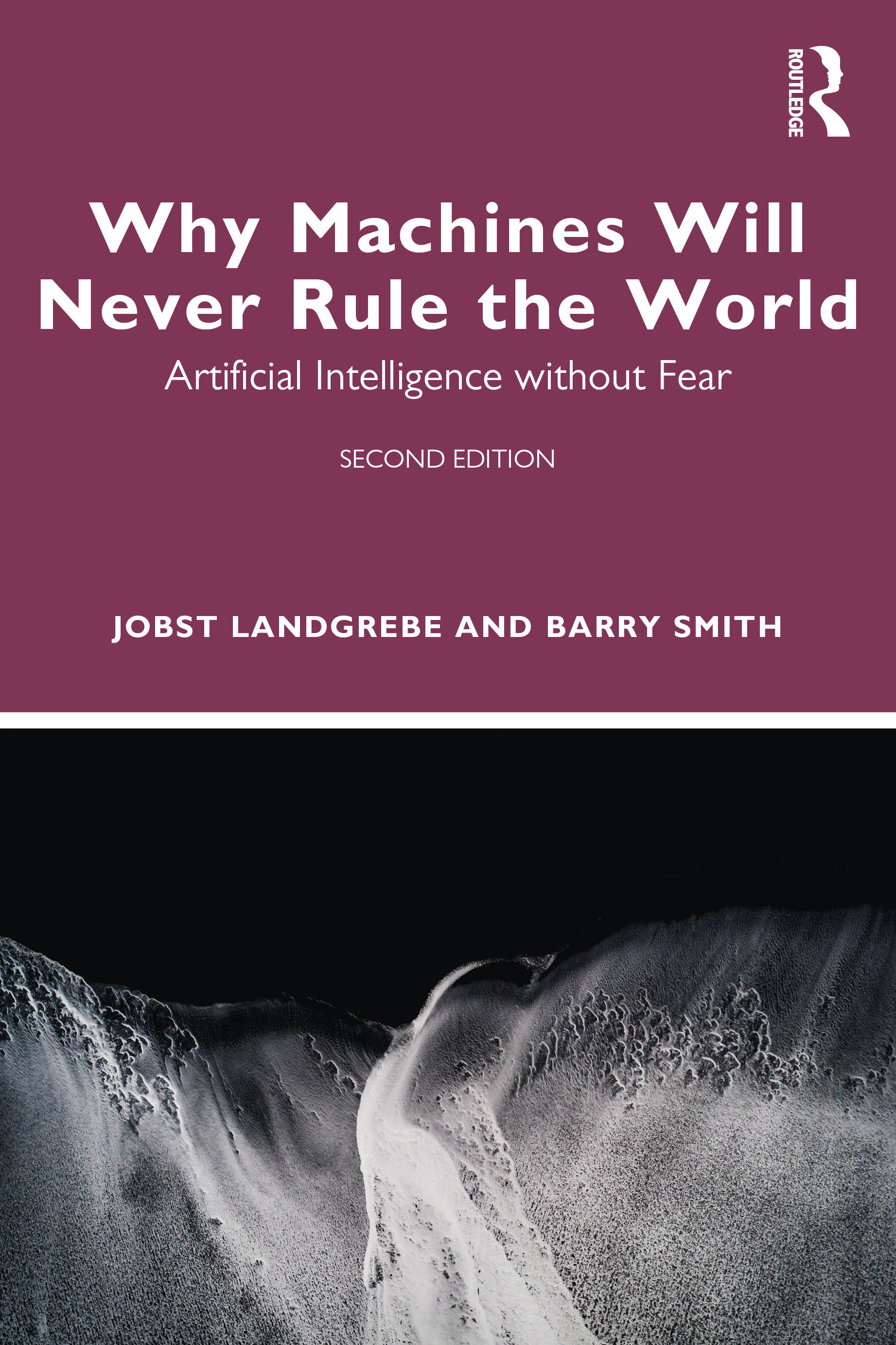 Why Machines Will Never Rule the World: Artificial Intelligence without Fear