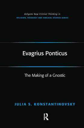 Evagrius Ponticus: The Making of a Gnostic(Routledge New Critical Thinking in Religion, Theology and Biblical Studies)