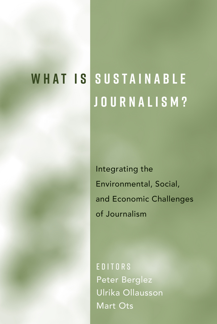 What Is Sustainable Journalism?: Integrating the Environmental, Social, and Economic Challenges of Journalism
