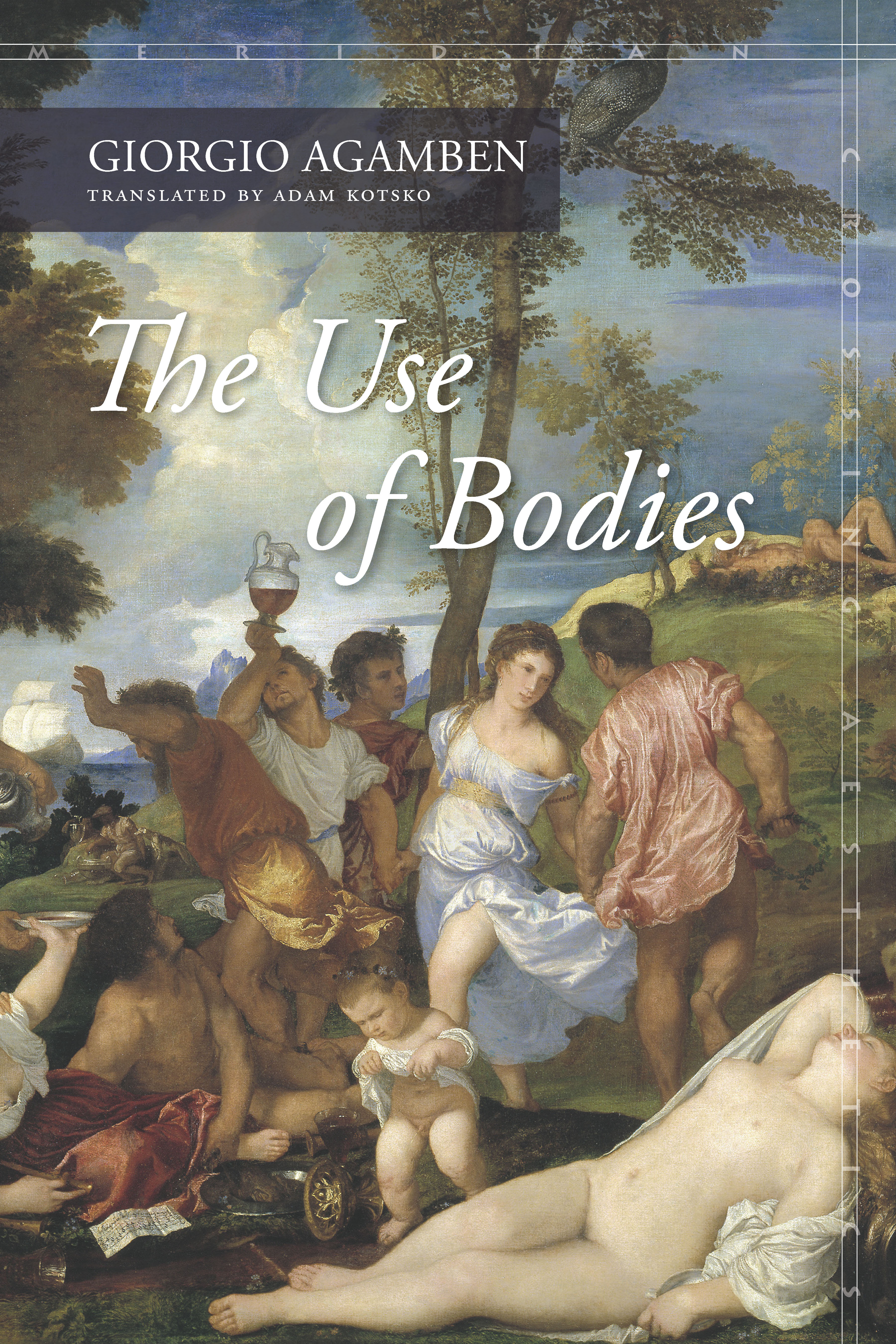 The Use of Bodies: Homo Sacer Iv,2(Meridian: Crossing Aesthetics)