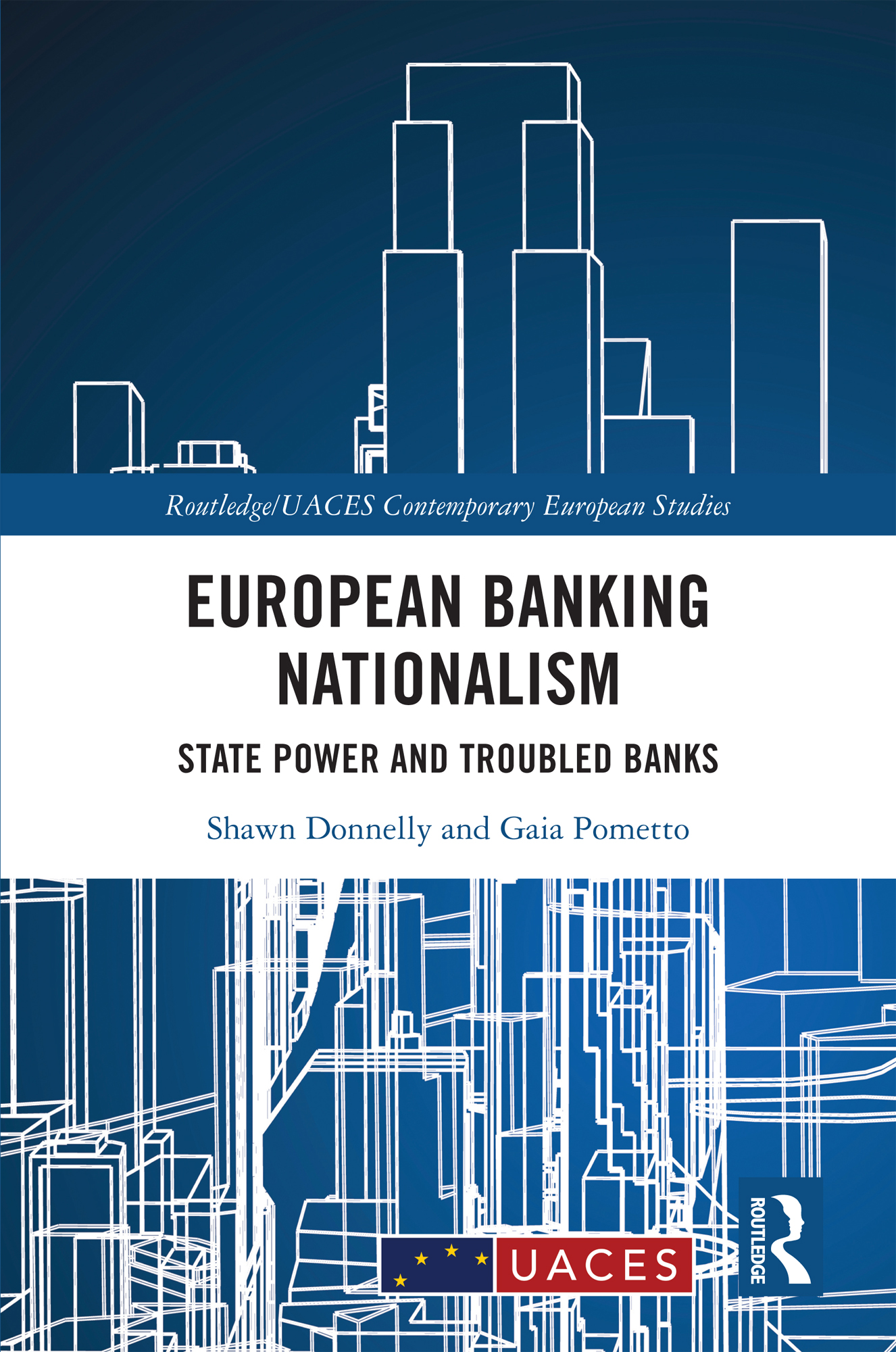 European Banking Nationalism: State Power and Troubled Banks(Routledge/UACES Contemporary European Studies)