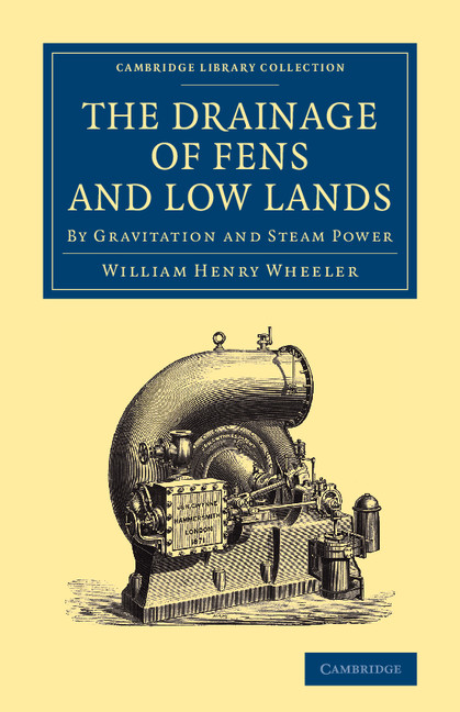 The Drainage of Fens and Low Lands: By Gravitation and Steam Power(Cambridge Library Collection - Technology)