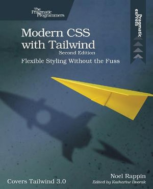 Modern CSS with Tailwind, 2e: Flexible Styling Without the Fuss