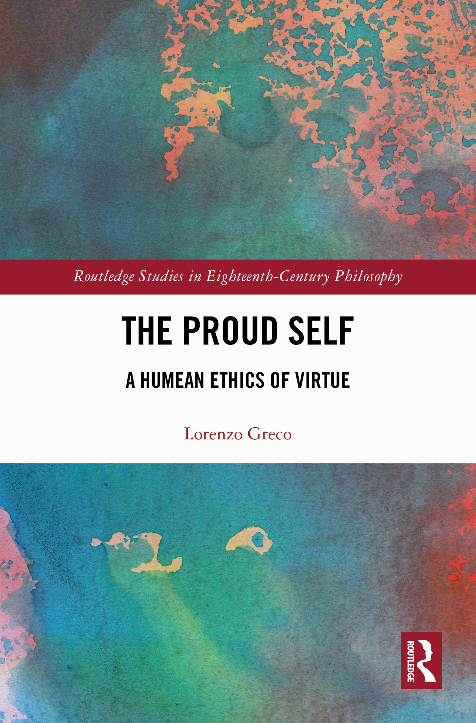 The Proud Self: A Humean Ethics of Virtue(Routledge Studies in Eighteenth-Century Philosophy)