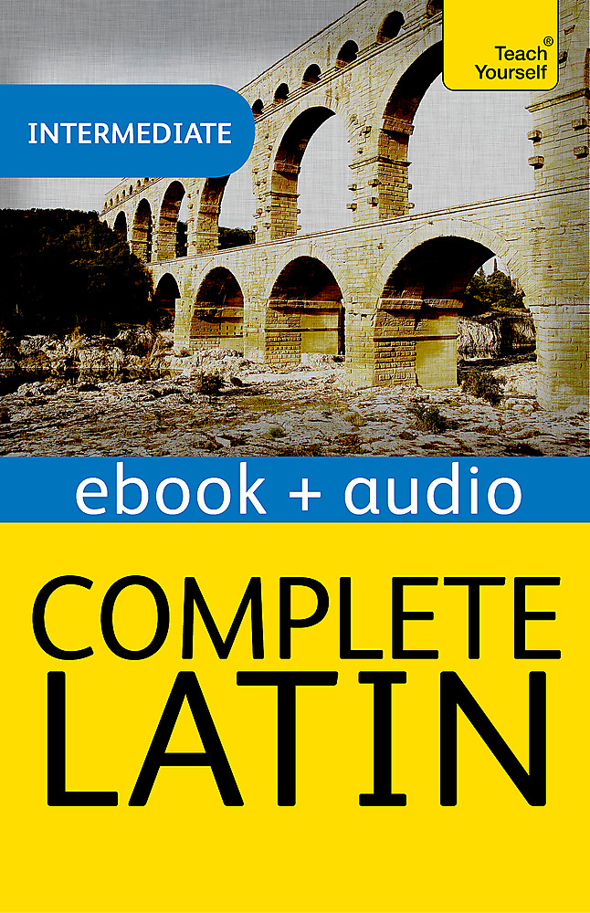 Complete Latin Beginner to Intermediate Book and Audio Course: Enhanced Edition