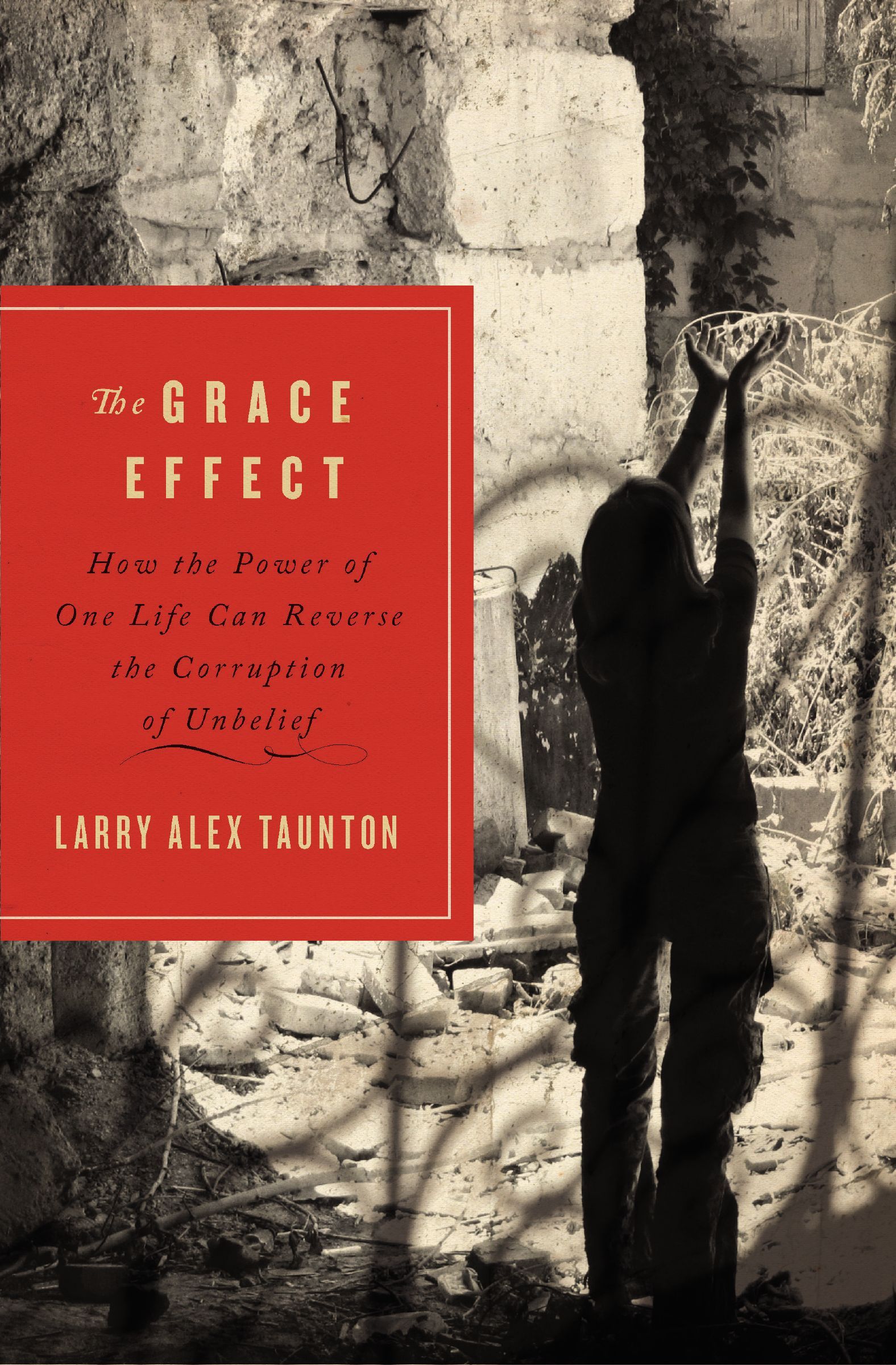 The Grace Effect: How the Power of One Life Can Reverse the Corruption of Unbelief(English)
