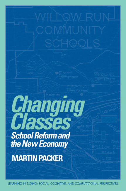 Changing Classes: School Reform and the New Economy(Learning in Doing: Social, Cognitive and Computational Perspectives)