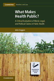 What Makes Health Public?: A Critical Evaluation of Moral, Legal, and Political Claims in Public Health(Series Number 15 Cambridge Bioethics and Law)