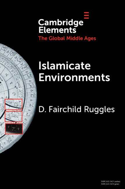 Islamicate Environments: Water, Land, Plants, and Society(Elements in the Global Middle Ages)