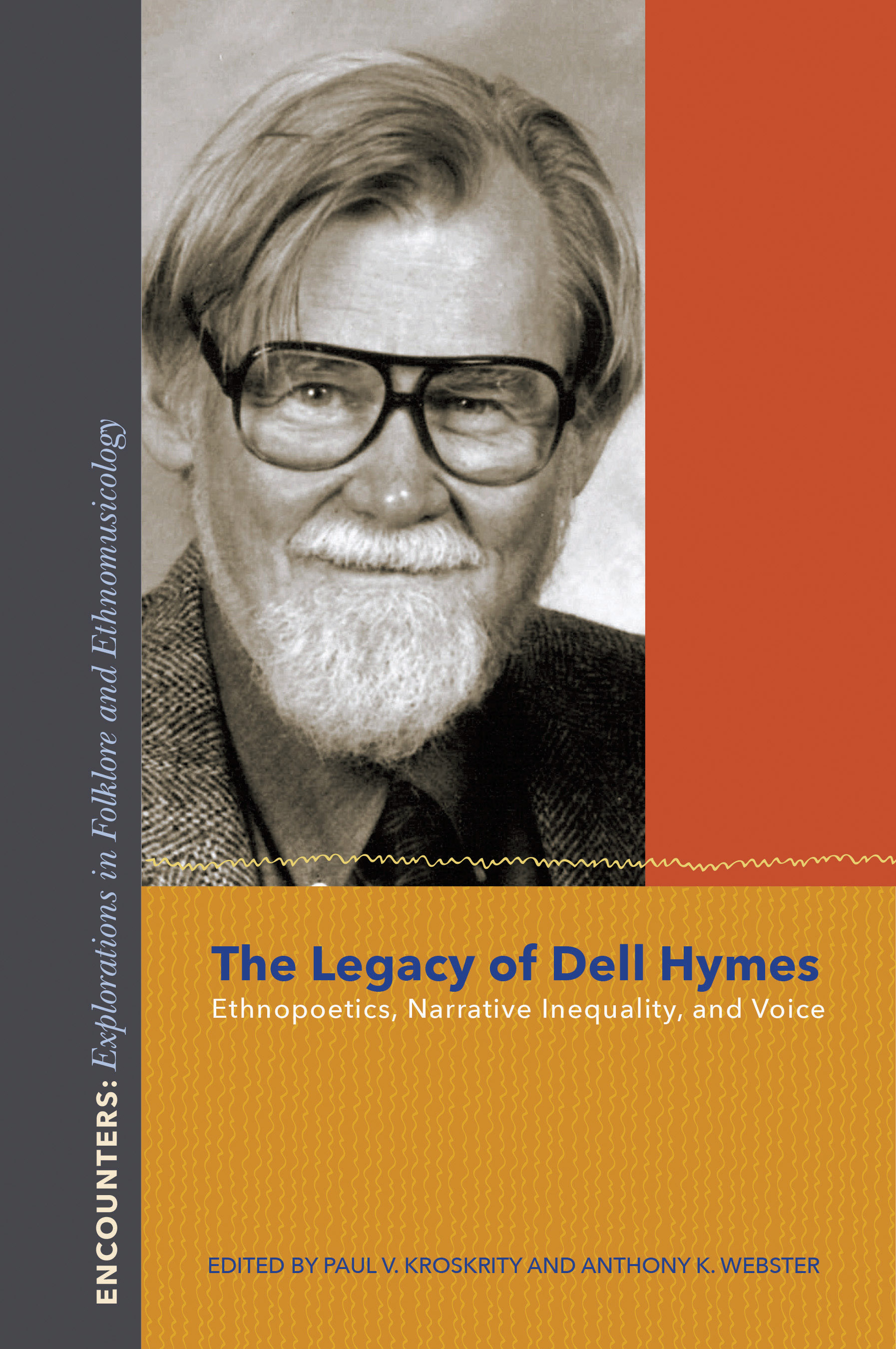The Legacy of Dell Hymes: Ethnopoetics, Narrative Inequality, and Voice(Encounters: Explorations in Folklore and Ethnomusicology)
