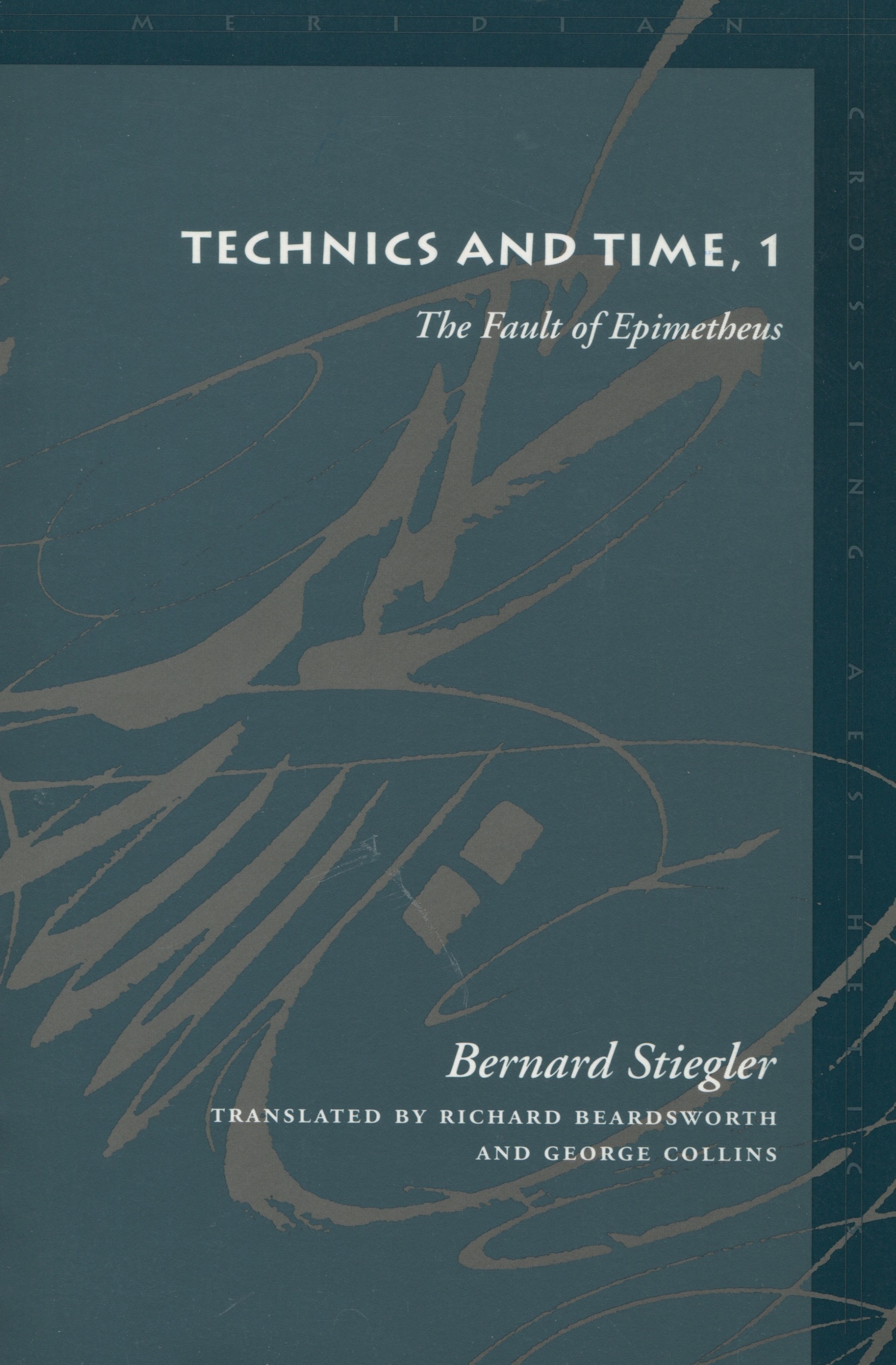 Technics and Time, 1: The Fault of Epimetheus(Meridian: Crossing Aesthetics)