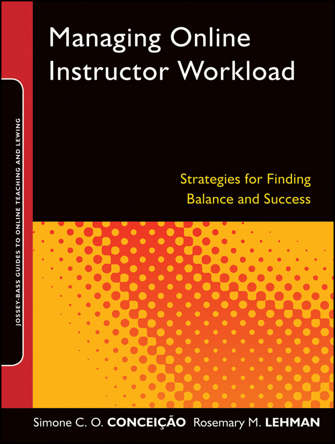 Managing Online Instructor Workload: Strategies for Finding Balance and Success(Jossey-Bass Guides to Online Teaching and Learning)