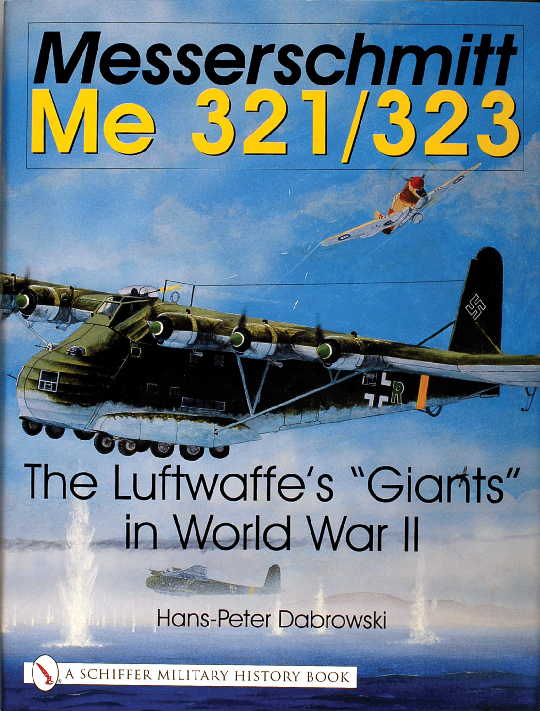 Messerschmitt Me 321/323: The Luftwaffe's "Giants" in World War II(Schiffer Military History)