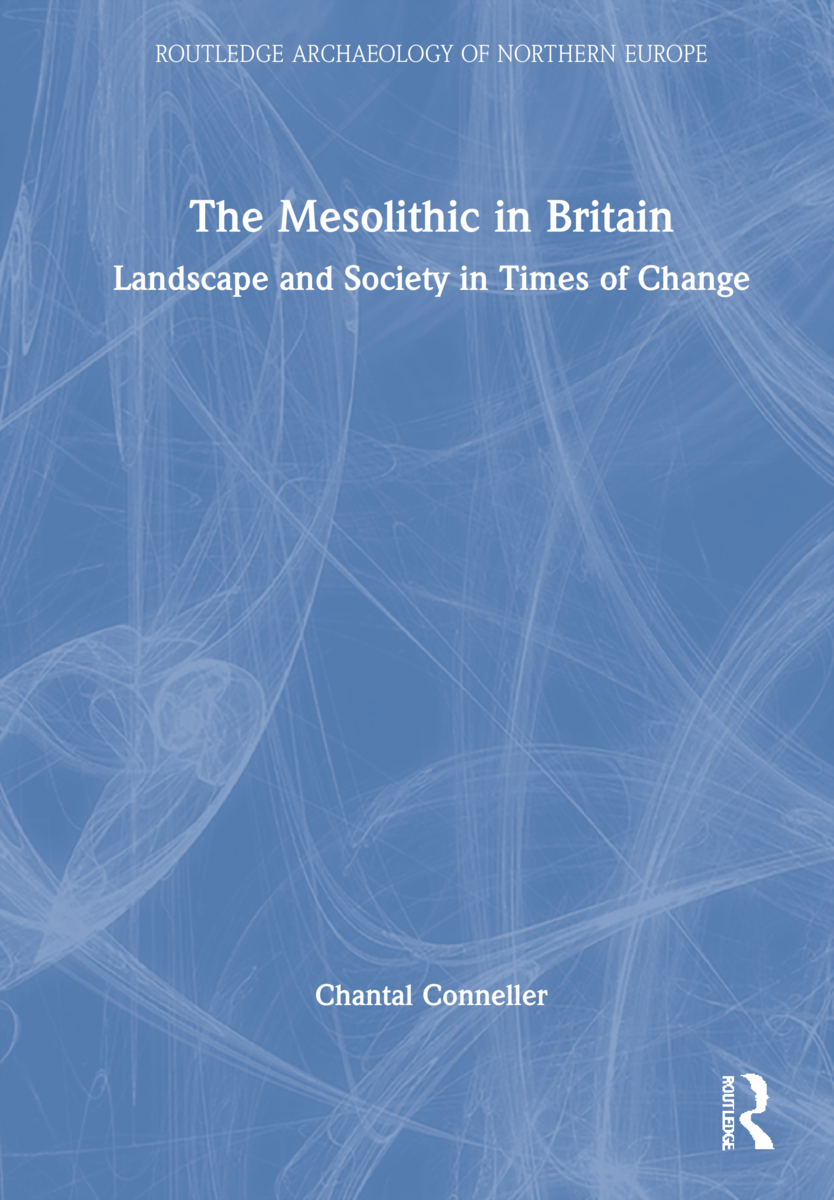 The Mesolithic in Britain: Landscape and Society in Times of Change(Routledge Archaeology of Northern Europe)