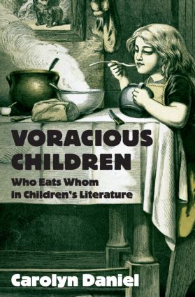 Voracious Children: Who Eats Whom in Children's Literature(Children's Literature and Culture)