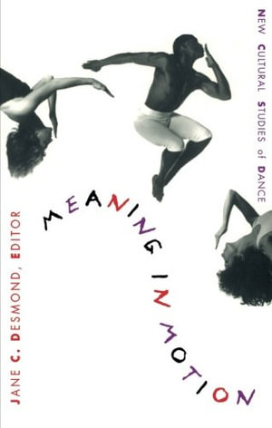 Meaning in Motion: New Cultural Studies of Dance(Post-Contemporary Interventions)