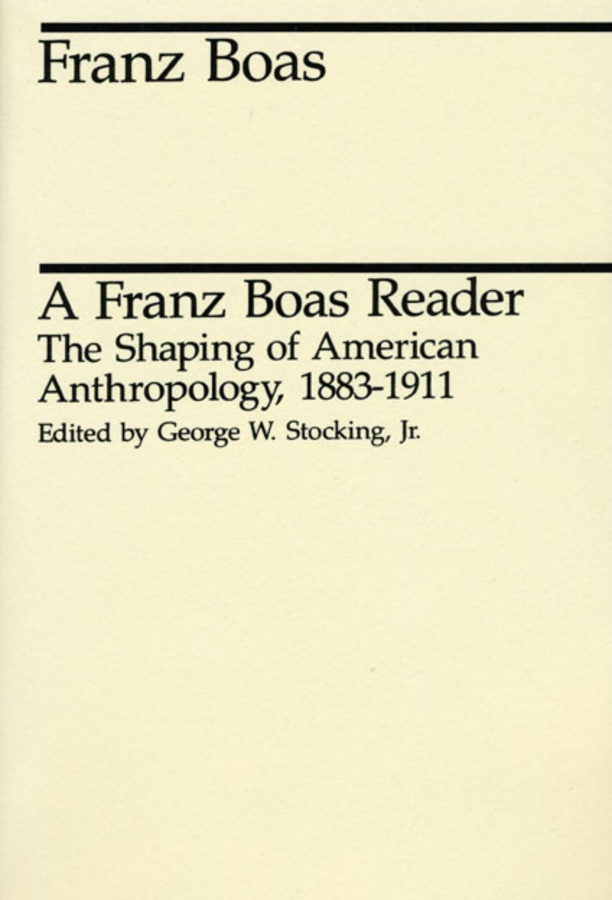 A Franz Boas Reader: The Shaping of American Anthropology, 1883-1911(Midway Reprints)