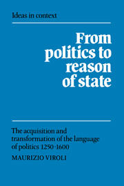 From Politics to Reason of State: The Acquisition and Transformation of the Language of Politics 1250–1600(Series Number 22 Ideas in Context)