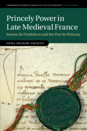 Princely Power in Late Medieval France: Jeanne de Penthièvre and the War for Brittany(Cambridge Studies in Medieval Life and Thought: Fourth Series)