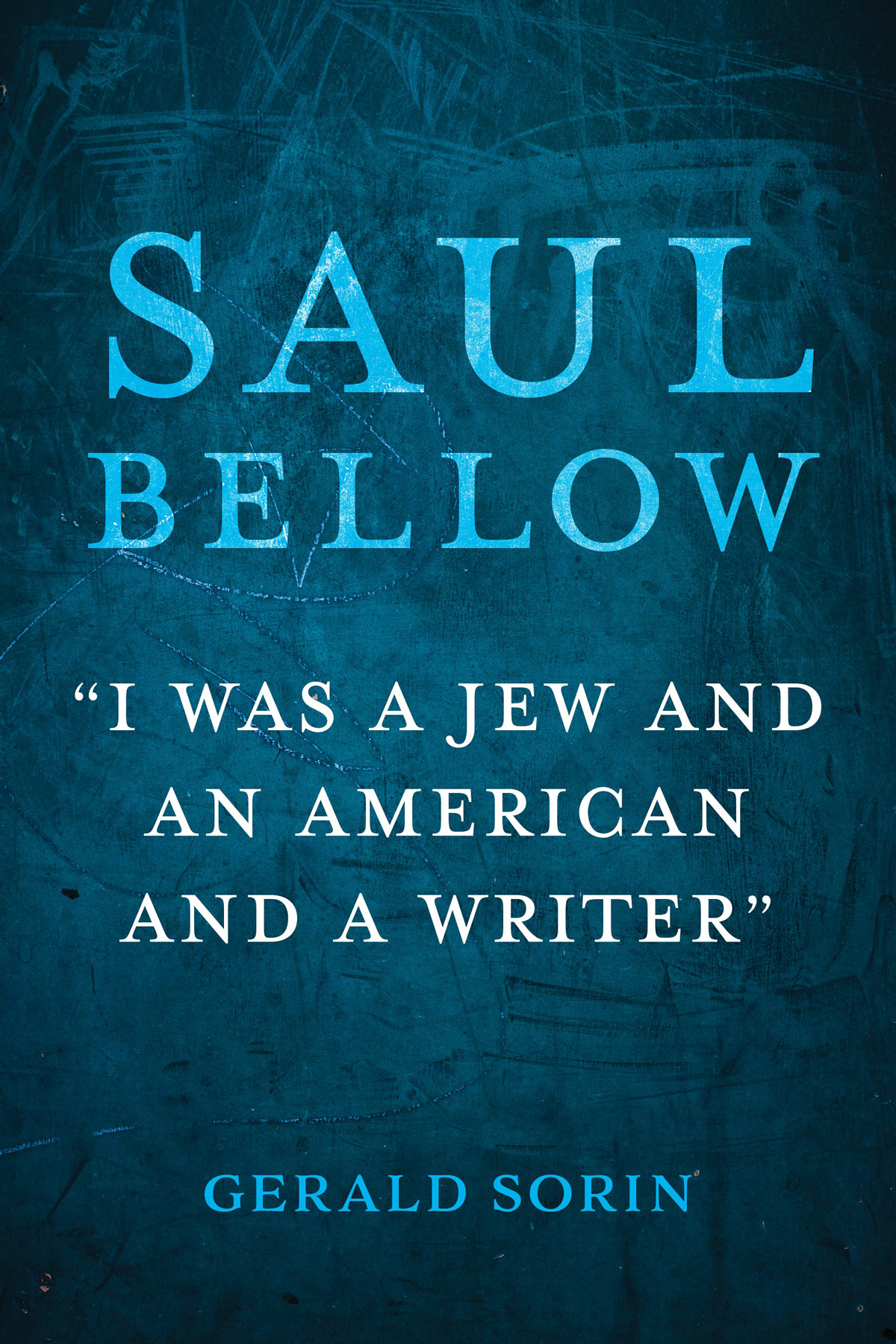 Saul Bellow: "I Was a Jew and an American and a Writer"(The Modern Jewish Experience)