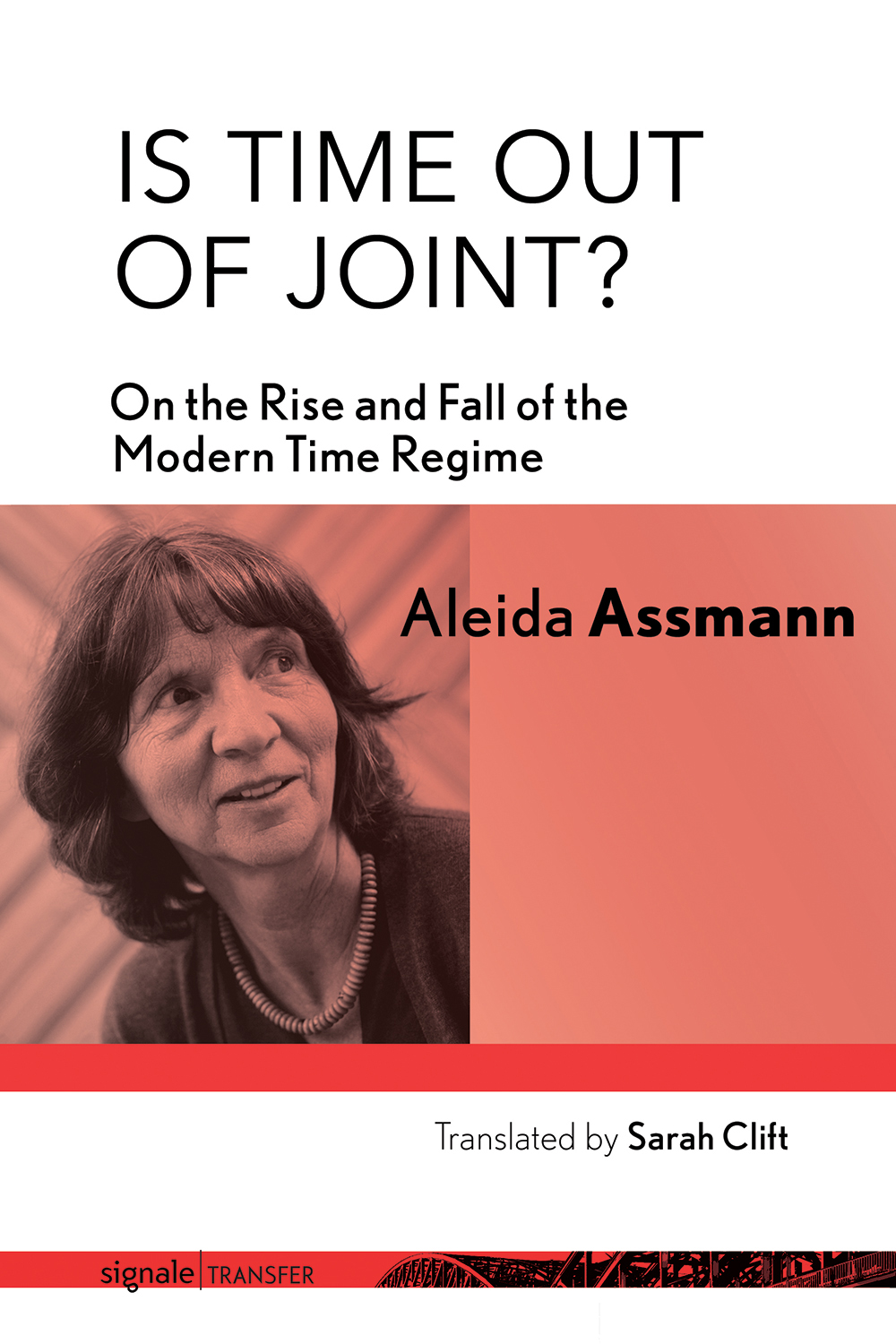 Is Time Out of Joint?: On the Rise and Fall of the Modern Time Regime(Signale|TRANSFER: German Thought in Translation)