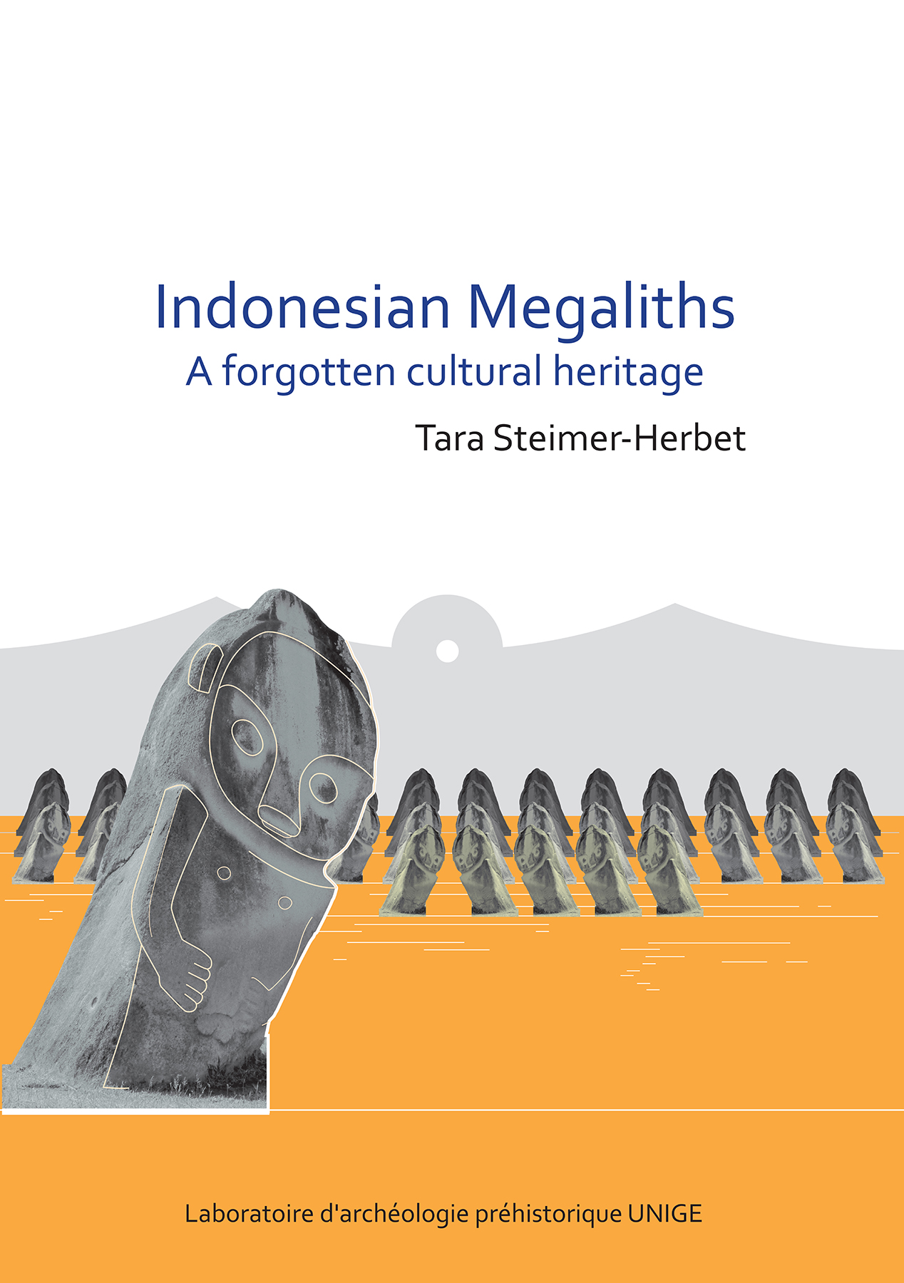 Indonesian Megaliths: A Forgotten Cultural Heritage: A Forgotten Cultural Heritage(Laboratoire d'archéologie préhistorique UNIGE)