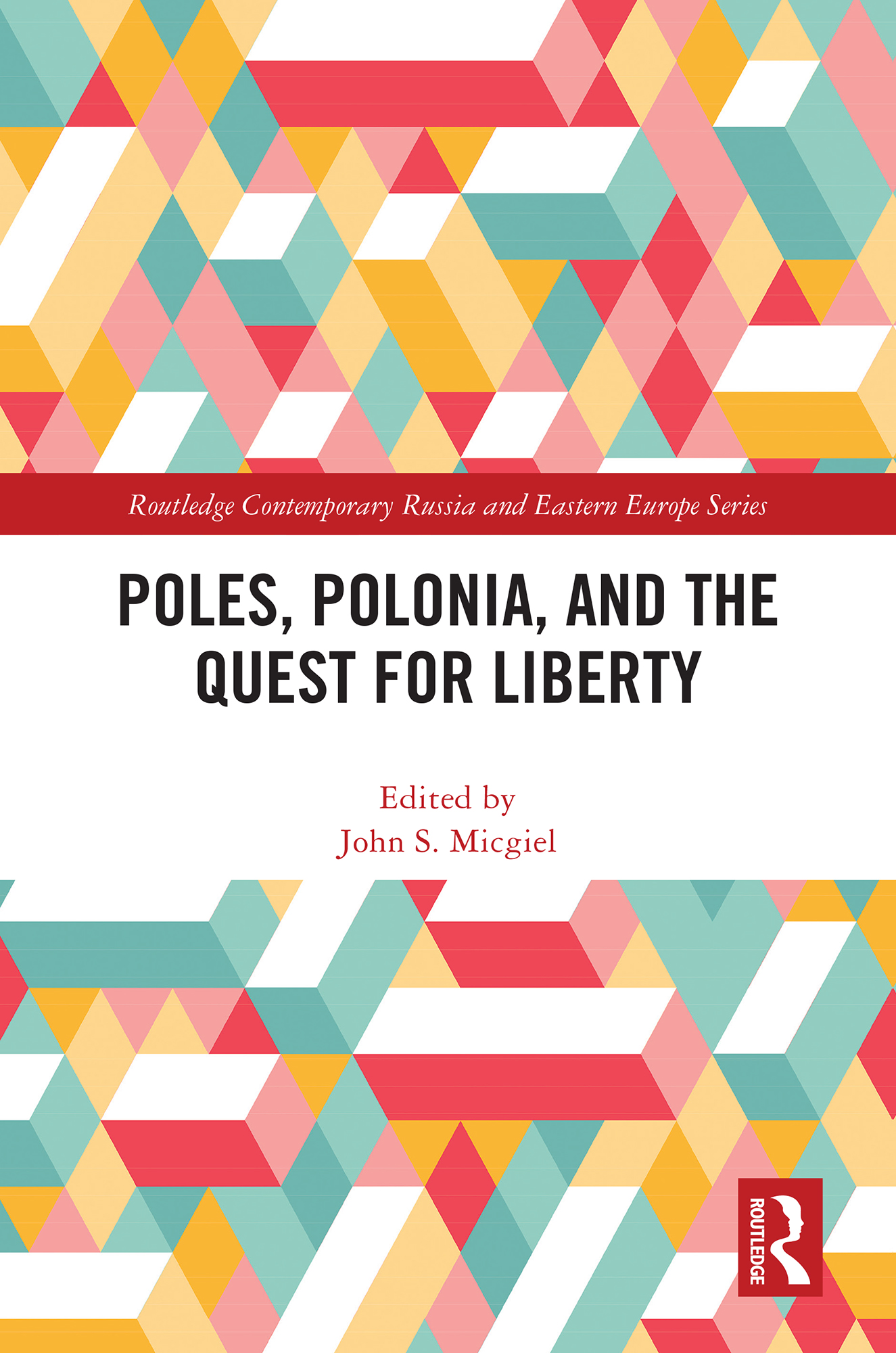 Poles, Polonia, and the Quest for Liberty: (Routledge Contemporary Russia and Eastern Europe Series)