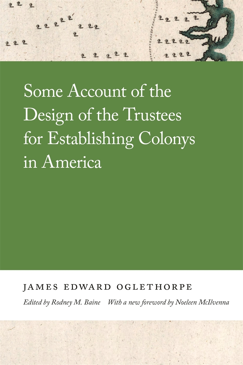 Some Account of the Design of the Trustees for Establishing Colonys in America: (Georgia Open History Library)