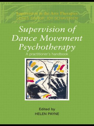 Supervision of Dance Movement Psychotherapy: A Practitioner's Handbook(Supervision in the Arts Therapies)