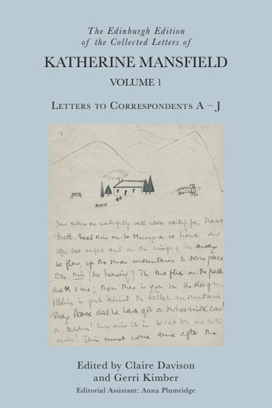 The Edinburgh Edition of the Collected Letters of Katherine Mansfield, Volume 1: Letters to Correspondents A – J(The Edinburgh Edition of the Collected Letters of Katherine Mansfield)