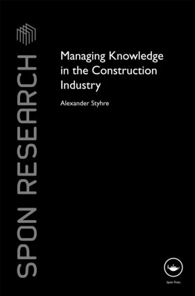 Managing Knowledge in the Construction Industry: (Spon Research)