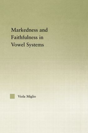 Interactions between Markedness and Faithfulness Constraints in Vowel Systems: (Outstanding Dissertations in Linguistics)