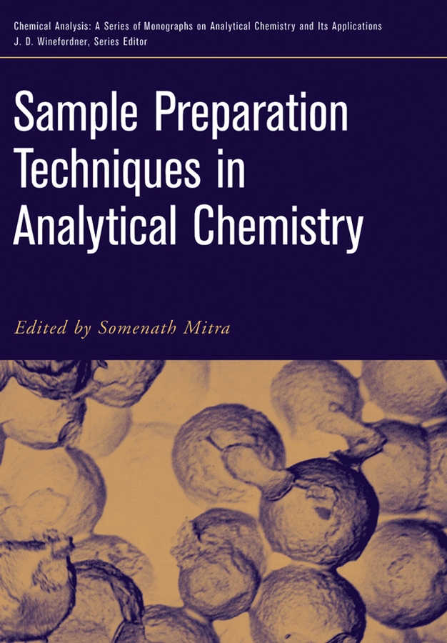 Sample Preparation Techniques in Analytical Chemistry: (Chemical Analysis: A Series of Monographs on Analytical Chemistry and Its Applications)