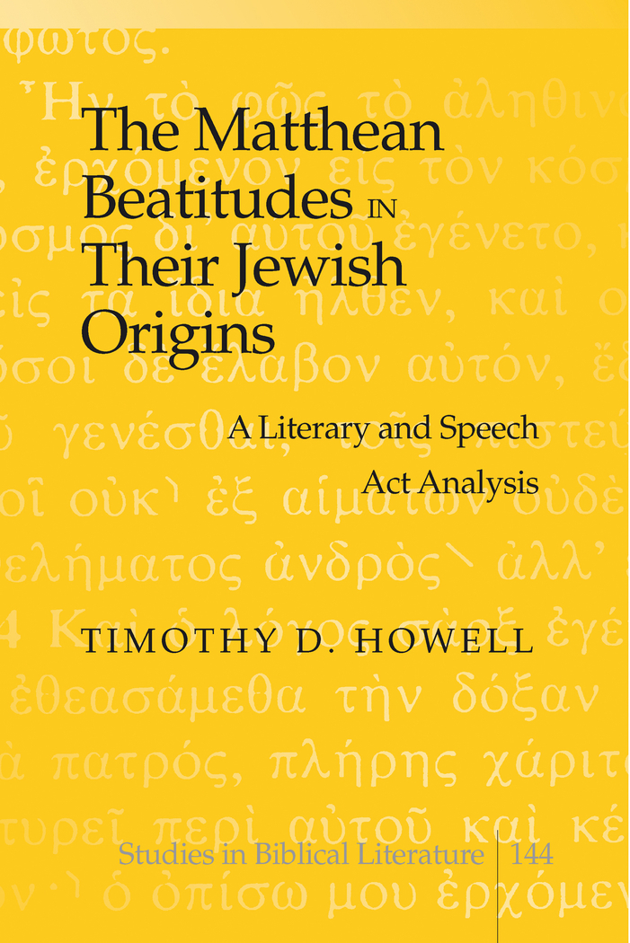 The Matthean Beatitudes in Their Jewish Origins: A Literary and Speech Act Analysis(144 Studies in Biblical Literature)