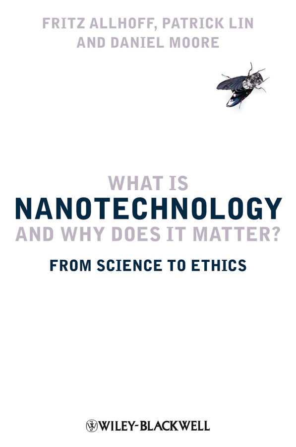 What Is Nanotechnology and Why Does It Matter?: From Science to Ethics(English)