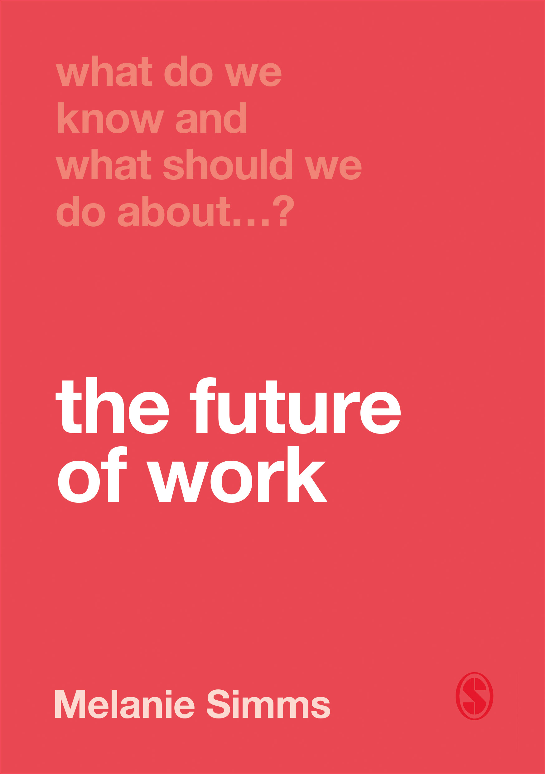 What Do We Know and What Should We Do About the Future of Work?: (What Do We Know and What Should We Do About:)