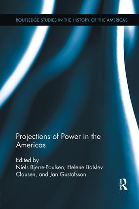 Projections of Power in the Americas: (Routledge Studies in the History of the Americas)