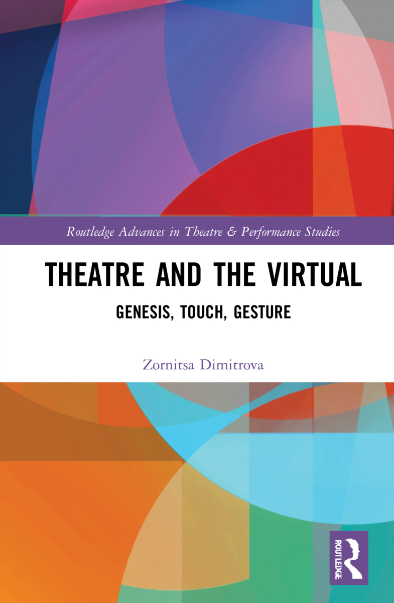Theatre and the Virtual: Genesis, Touch, Gesture(Routledge Advances in Theatre & Performance Studies)