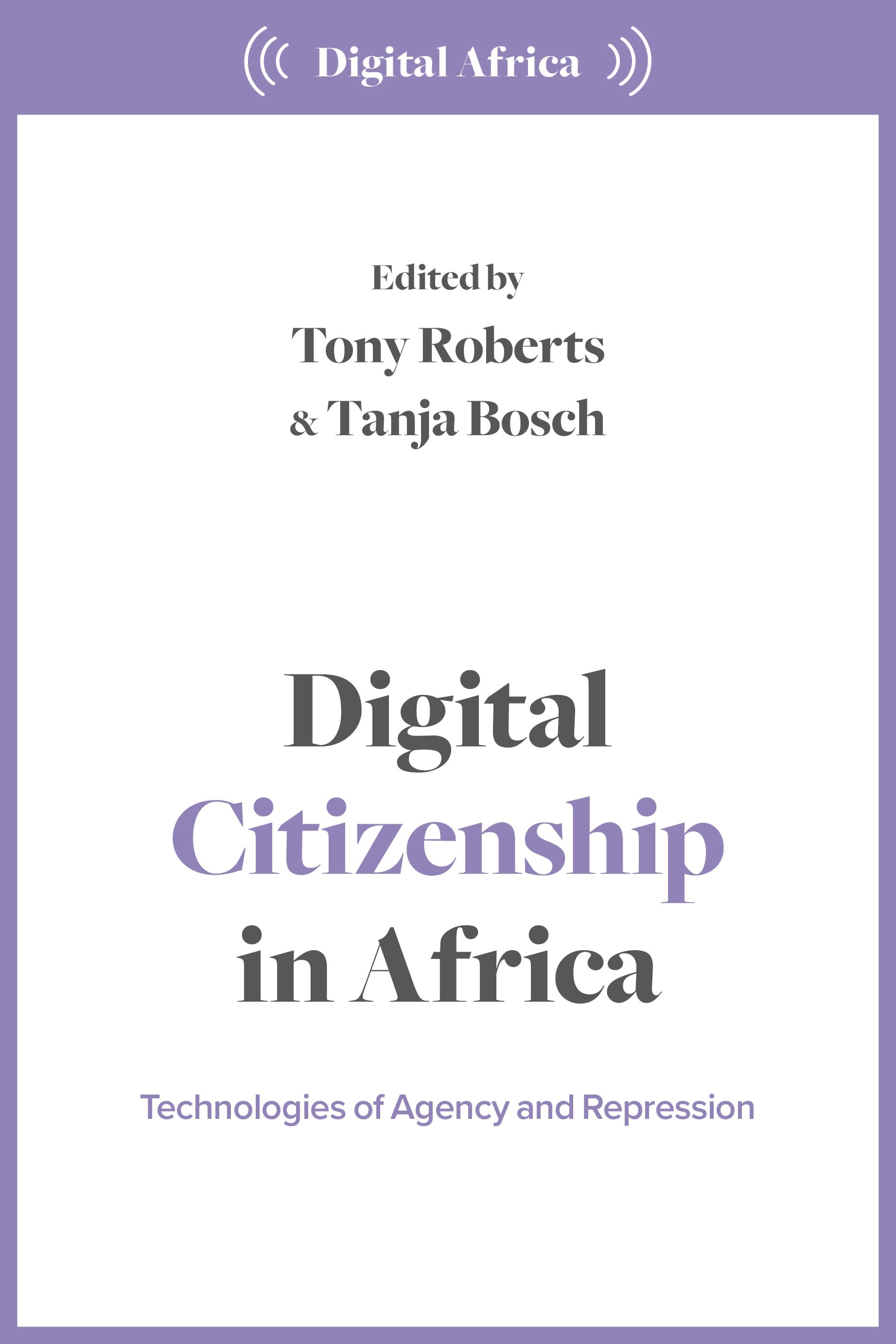 Digital Citizenship in Africa: Technologies of Agency and Repression(Digital Africa)