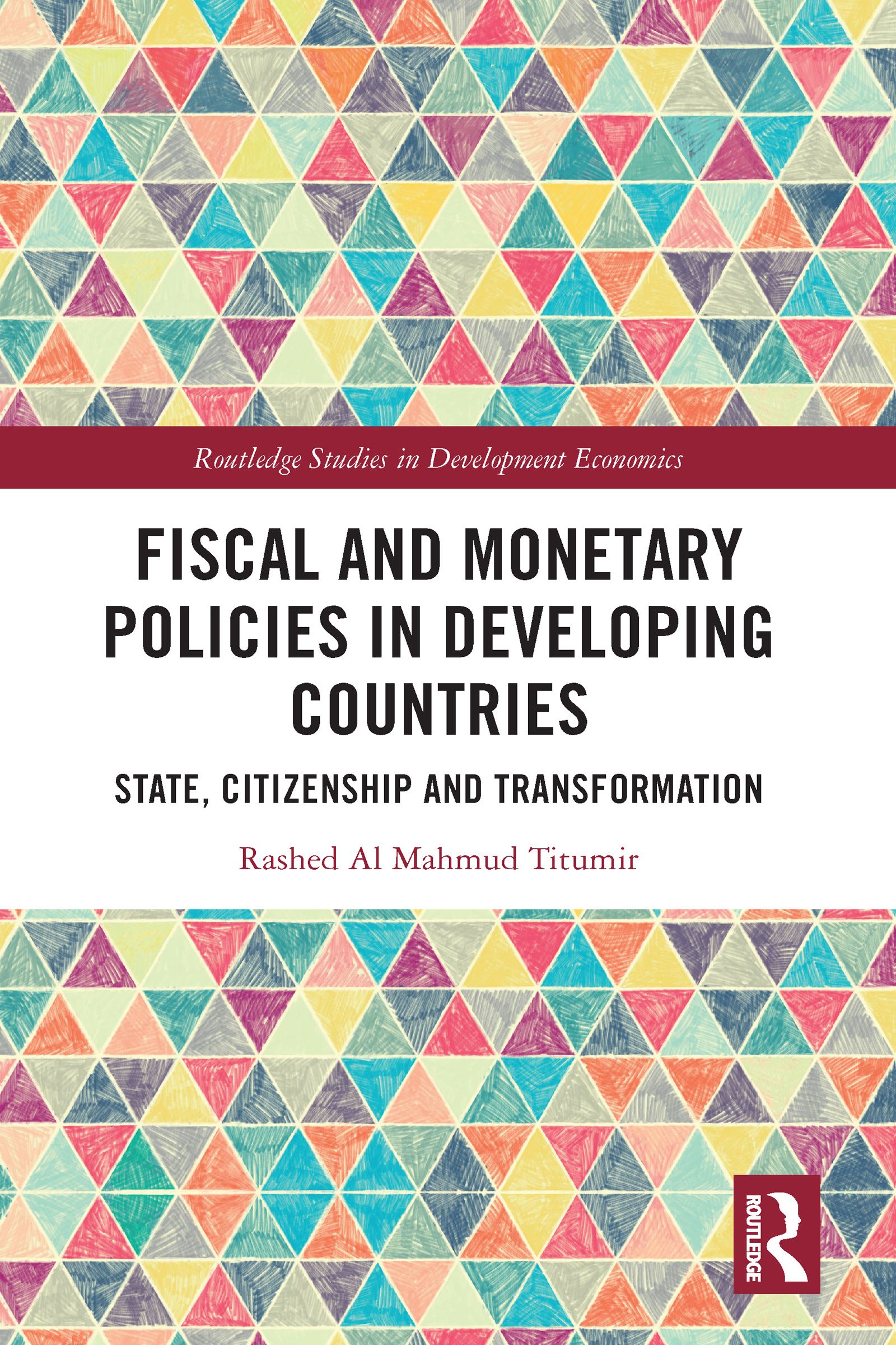 Fiscal and Monetary Policies in Developing Countries: State, Citizenship and Transformation(Routledge Studies in Development Economics)
