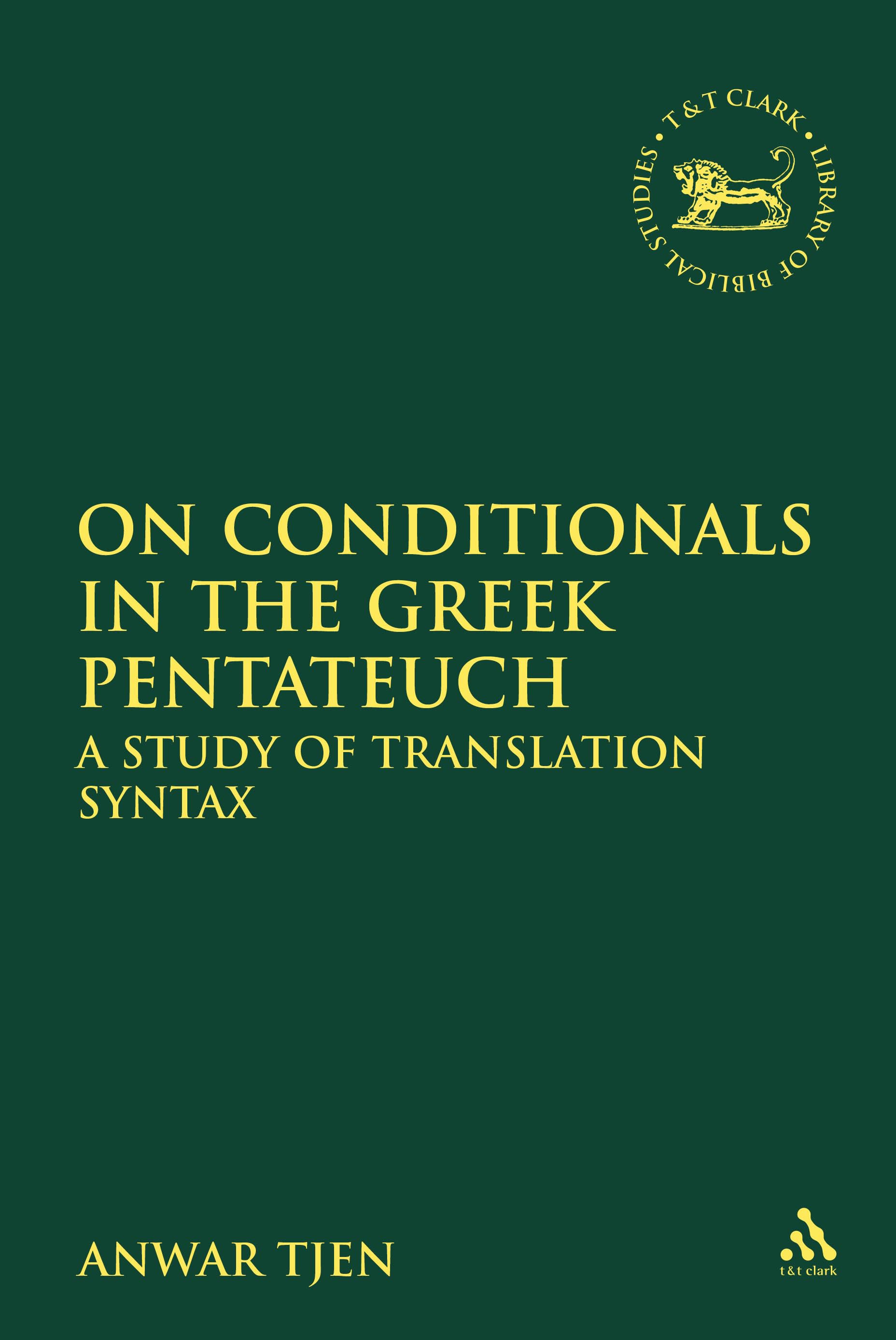 On Conditionals in the Greek Pentateuch: A Study of Translation Syntax(The Library of Hebrew Bible/Old Testament Studies)