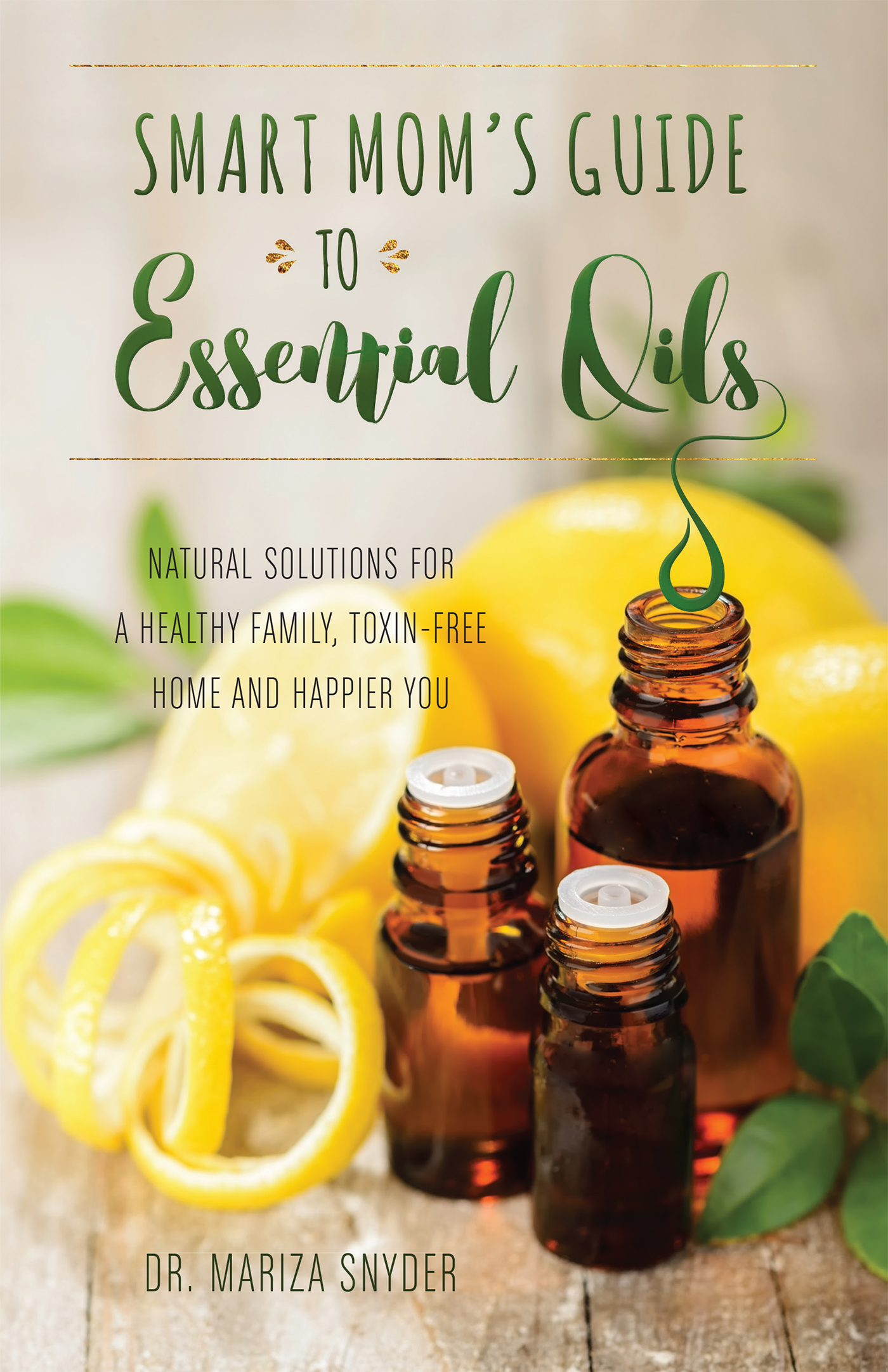 Smart Mom's Guide to Essential Oils: Natural Solutions for a Healthy Family, Toxin-Free Home and Happier You(English)