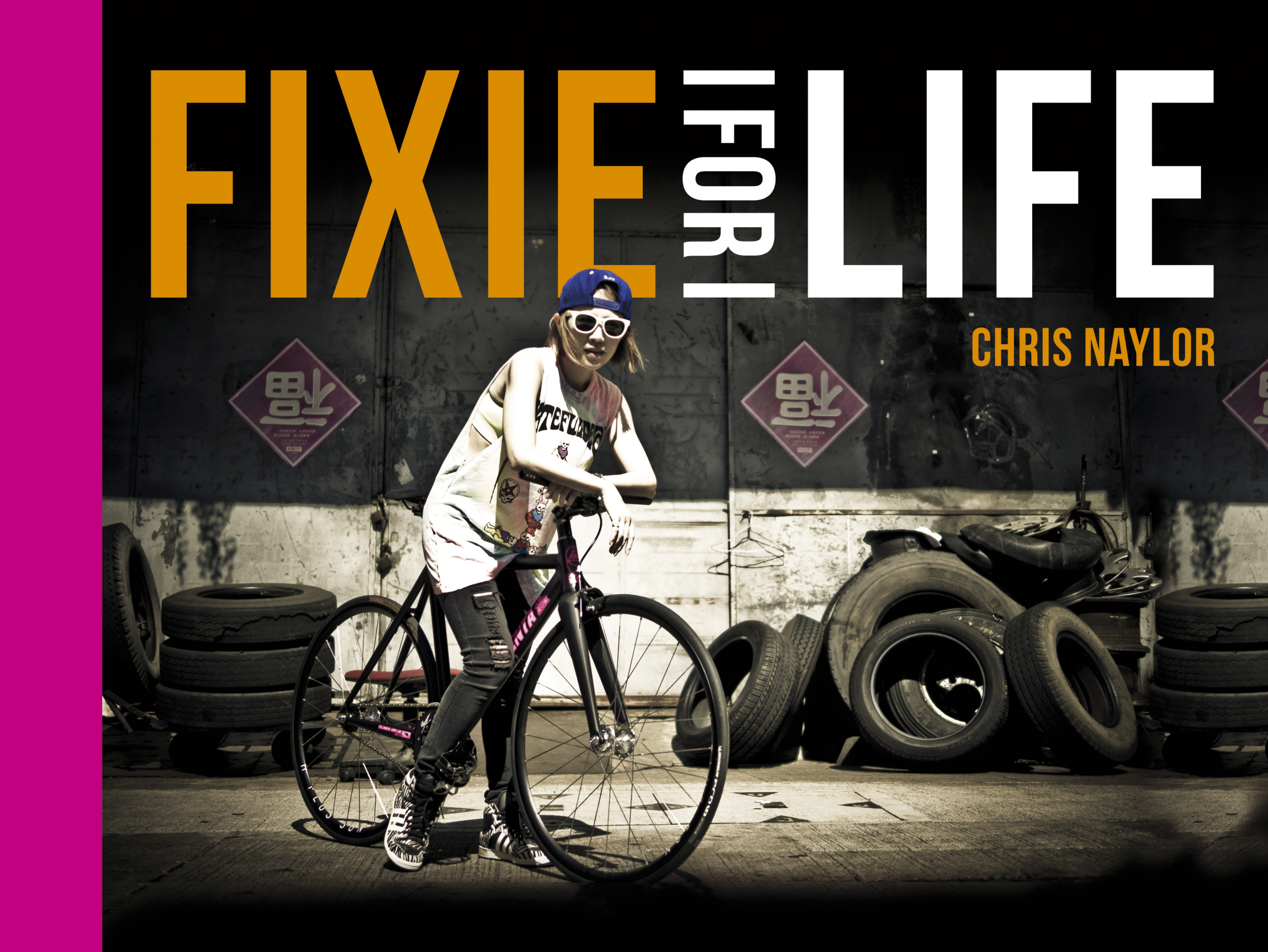 Fixie For Life: Urban Fixed-Gear Style and Culture