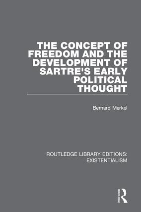The Concept of Freedom and the Development of Sartre's Early Political Thought: (Routledge Library Editions: Existentialism)