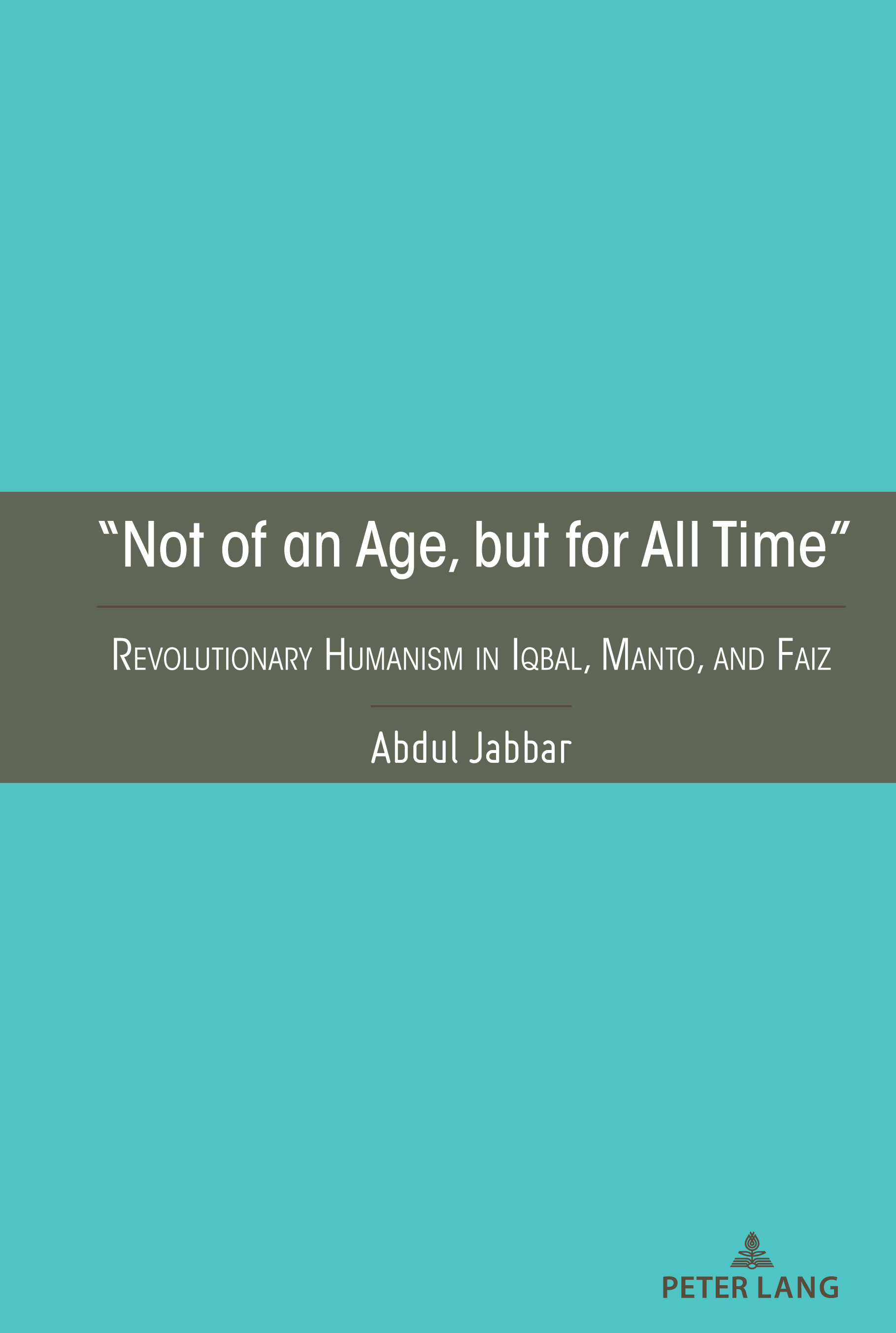 “Not of an Age, but for All Time”: Revolutionary Humanism in Iqbal, Manto, and Faiz
