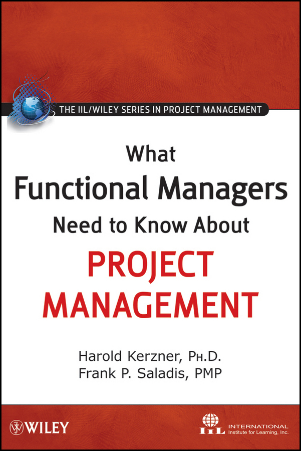 What Functional Managers Need to Know About Project Management: (The IIL/Wiley Series in Project Management)